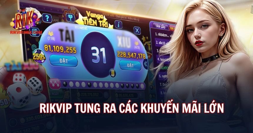 Rikvip mạnh tay chi tiền khuyến mãi
