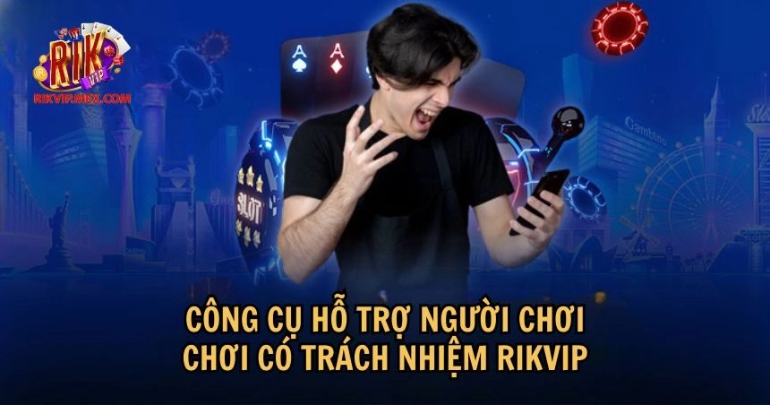 Công cụ hỗ trợ người chơi thực hiện việc chơi có trách nhiệm
